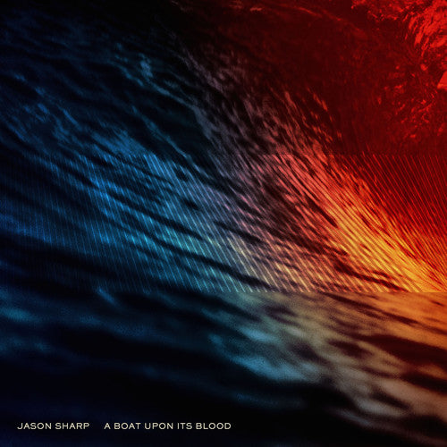 Jason Sharp: A Boat Upon Its Blood - VINYL LP